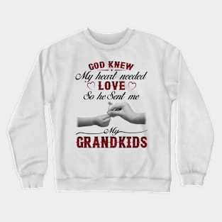 God Knew My Heart Needed Love So He Sent Me My Grandkids Crewneck Sweatshirt